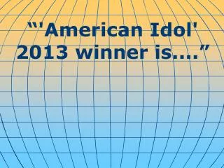 “'American Idol' 2013 winner is....”