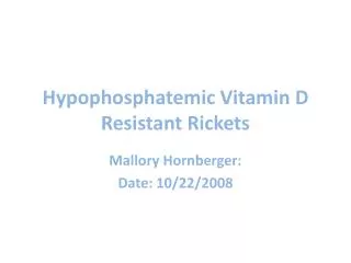 Hypophosphatemic Vitamin D Resistant Rickets