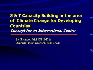 S &amp; T Capacity Building in the area of Climate Change for Developing Countries: Concept for an International Centre