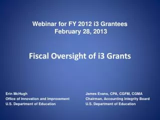 Webinar for FY 2012 i3 Grantees February 28, 2013 Fiscal Oversight of i3 Grants