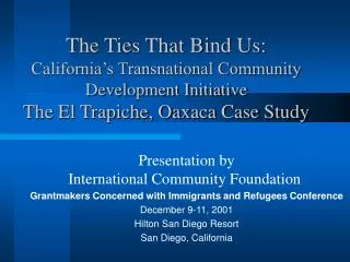 The Ties That Bind Us: California’s Transnational Community Development Initiative The El Trapiche, Oaxaca Case Study