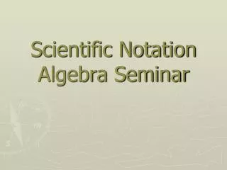 Scientific Notation Algebra Seminar