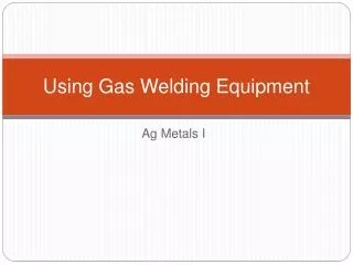 Using Gas Welding Equipment