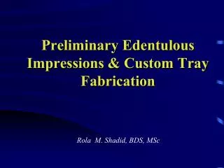 Preliminary Edentulous Impressions &amp; Custom Tray Fabrication