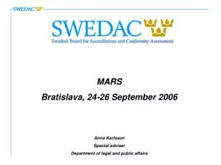 MARS Bratislava, 24-26 September 2006 Anna Karlsson Special adviser Department of legal and public affairs