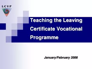 Teaching the Leaving Certificate Vocational Programme January/February 2008