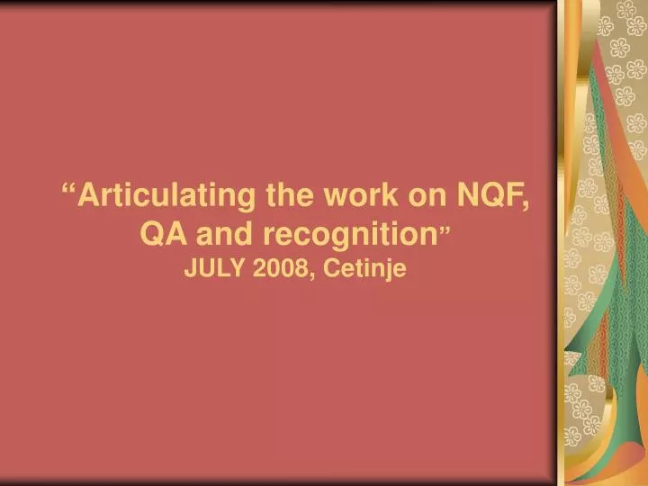 articulating the work on nqf qa and recognition july 2008 cetinje