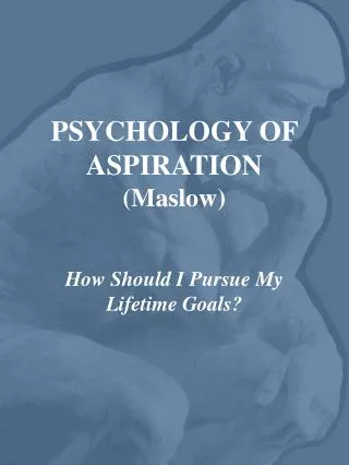 PSYCHOLOGY OF ASPIRATION (Maslow)