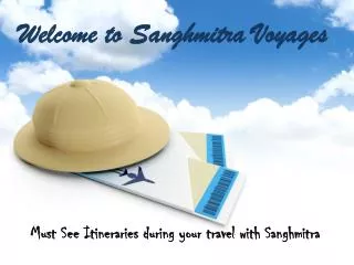 Must See Itineraries during your travel with Sanghmitra