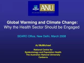AJ McMichael National Centre for Epidemiology and Population Health The Australian National University Canberra