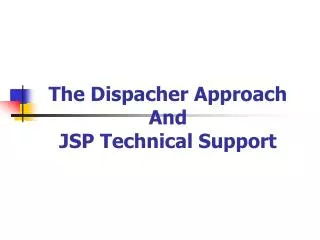 The Dispacher Approach And JSP Technical Support