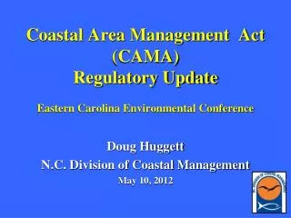 Coastal Area Management Act (CAMA) Regulatory Update Eastern Carolina Environmental Conference