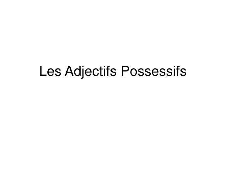 les adjectifs possessifs