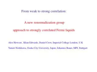 From weak to strong correlation : A new renormalization group approach to strongly correlated Fermi liquids