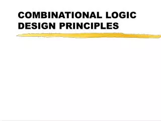 COMBINATIONAL LOGIC DESIGN PRINCIPLES