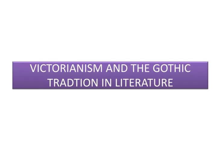 victorianism and the gothic tradtion in literature