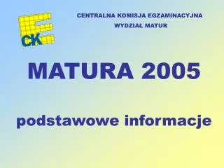 MATURA 2005 podstawowe informacje