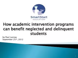 How academic intervention programs can benefit neglected and delinquent students by Paul Lazrow September 25 th , 201