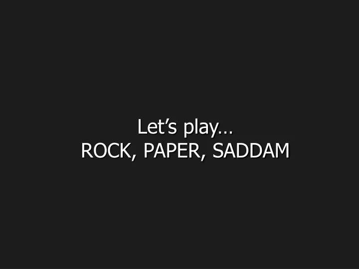 let s play rock paper saddam