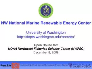 NW National Marine Renewable Energy Center University of Washington depts.washington/nnmrec/ Open House for: