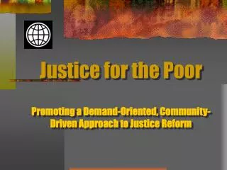 Justice for the Poor Promoting a Demand-Oriented, Community-Driven Approach to Justice Reform