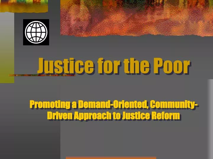 justice for the poor promoting a demand oriented community driven approach to justice reform