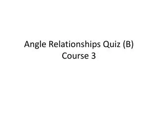 Angle Relationships Quiz (B) Course 3