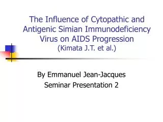 The Influence of Cytopathic and Antigenic Simian Immunodeficiency Virus on AIDS Progression (Kimata J.T. et al.)