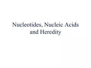 Nucleotides, Nucleic Acids and Heredity