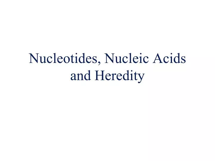 nucleotides nucleic acids and heredity