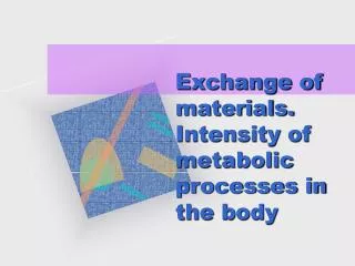 Exchange of materials. Intensity of metabolic processes in the body