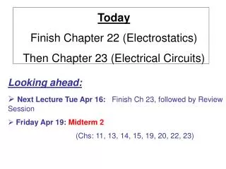 Today Finish Chapter 22 (Electrostatics) Then Chapter 23 (Electrical Circuits)