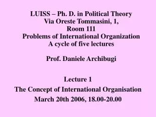 Lecture 1 The Concept of International Organisation March 20th 2006, 18.00-20.00