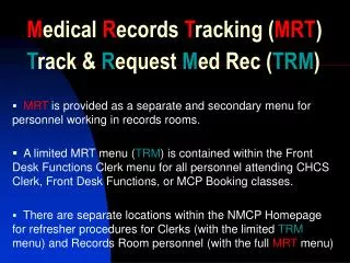 M edical R ecords T racking ( MRT ) T rack &amp; R equest M ed Rec ( TRM )