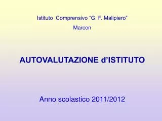 Istituto Comprensivo “G. F. Malipiero” Marcon AUTOVALUTAZIONE d’ISTITUTO Anno scolastico 2011/2012