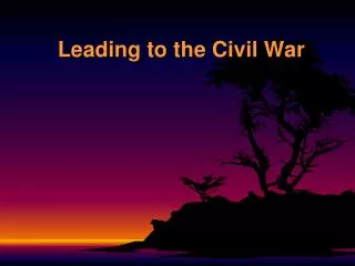 Leading to the Civil War