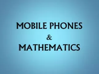 MOBILE PHONES &amp; MATHEMATICS