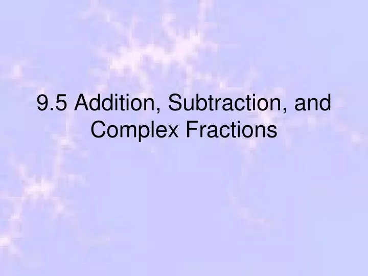 9 5 addition subtraction and complex fractions