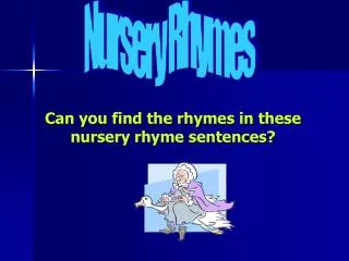 Can you find the rhymes in these nursery rhyme sentences?