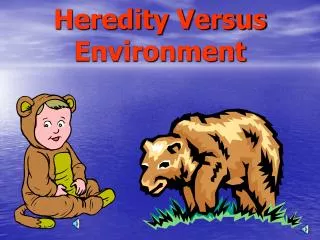 Heredity Versus Environment