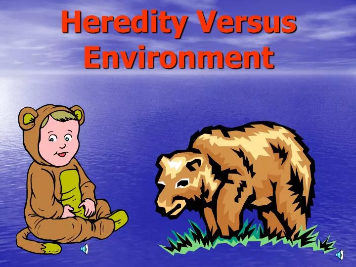 heredity versus environment
