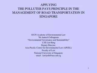 APPLYING THE POLLUTER PAYS PRINCIPLE IN THE MANAGEMENT OF ROAD TRANSPORTATION IN SINGAPORE