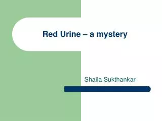 Red Urine – a mystery