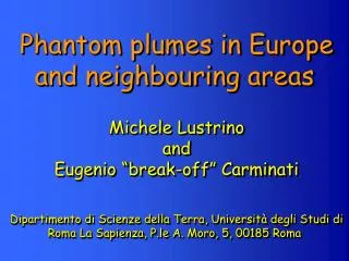Phantom plumes in Europe and neighbouring areas Michele Lustrino and Eugenio “break-off” Carminati