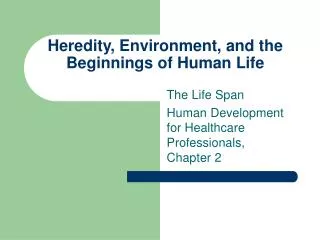 Heredity, Environment, and the Beginnings of Human Life