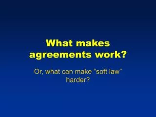 What makes agreements work?