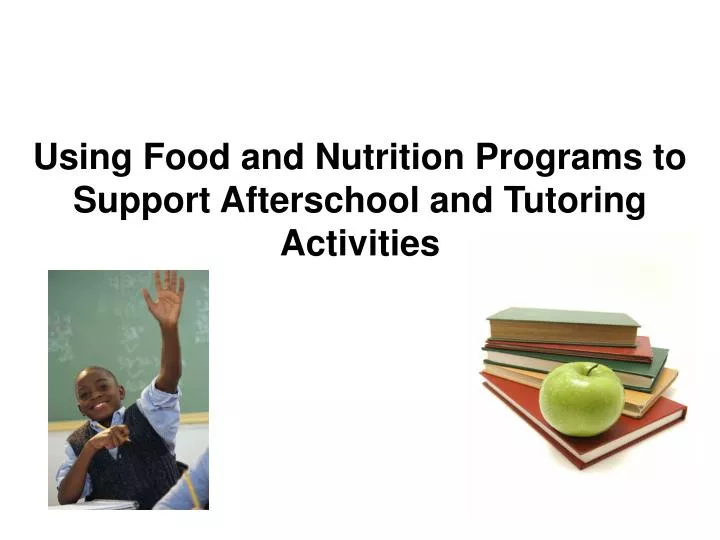 using food and nutrition programs to support afterschool and tutoring activities