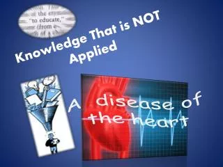 Knowledge That is NOT Applied