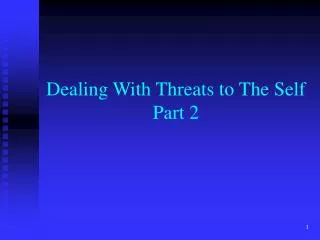 Dealing With Threats to The Self Part 2