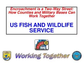 Encroachment is a Two-Way Street: How Counties and Military Bases Can Work Together US FISH AND WILDLIFE SERVICE